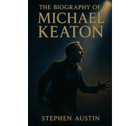 The Biography of Michael Keaton: Perseverance, Talent, and the Making of a Hollywood Icon