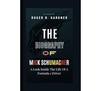 The Biography Of Mick Schumacher: A Look Inside The Life Of A Formula 1 Driver