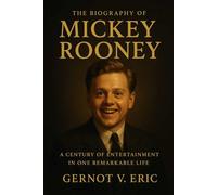The Biography of Mickey Rooney: A Century of Entertainment in One Remarkable Life