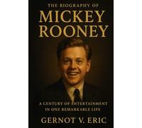 The Biography of Mickey Rooney: A Century of Entertainment in One Remarkable Life