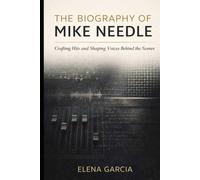 The Biography of Mike Needle: Crafting Hits and Shaping Voices Behind the Scenes