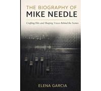 The Biography of Mike Needle: Crafting Hits and Shaping Voices Behind the Scenes