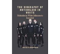 THE BIOGRAPHY OF MOTIONLESS IN WHITE: Motionless in White: Infamous to Immortal