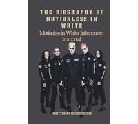THE BIOGRAPHY OF MOTIONLESS IN WHITE: Motionless in White: Infamous to Immortal
