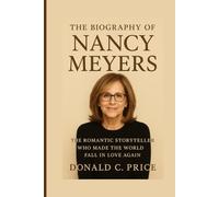 The Biography of Nancy Meyers: The Romantic Storyteller Who Made the World Fall in Love Again
