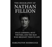 The Biography of Nathan Fillion: Space Cowboys, Mystery Writers, and the Man Who Brought Them to Life
