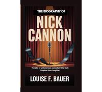 THE BIOGRAPHY OF NICK CANNON: The Life of an American Comedian Who Built Empires from Laughter