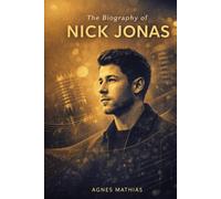 The Biography of Nick Jonas: Brotherhood, Breakthroughs, and Building a Legacy
