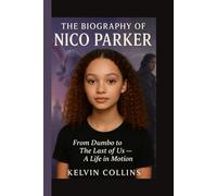 THE BIOGRAPHY OF NICO PARKER: From Dumbo to The Last of Us - A Life in Motion