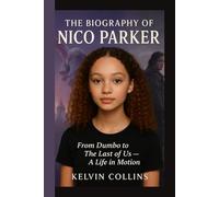 THE BIOGRAPHY OF NICO PARKER: From Dumbo to The Last of Us - A Life in Motion