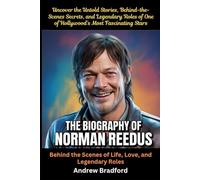 The Biography of Norman Reedus: Behind the Scenes of Life, Love, and Legendary Roles: Uncover the Untold Stories, Behind-the-Scenes Secrets, and ... of One of Hollywood’s Most Fascinating Stars