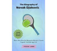 The Biography of Novak Djokovic: How a Boy from the Mountains Became a Tennis Legend - for Kids Ages 5-8
