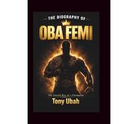THE BIOGRAPHY OF OBA FEMI: The Untold Rise of a Champion
