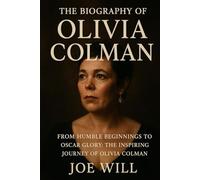 The Biography of olivia colman: From Humble Beginnings to Oscar Glory: The Inspiring Journey of Olivia Colman