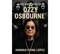 The Biography of Ozzy Osbourne