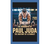 The biography of Paul Juda: The Anatomy of a Gymnast