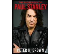 The Biography of Paul Stanley: How Limitation Became Liberation in Rock and Roll