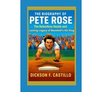 The Biography of Pete Rose: The Relentless Hustle and Lasting Legacy of Baseball’s Hit King