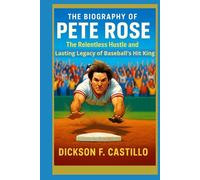 The Biography of Pete Rose: The Relentless Hustle and Lasting Legacy of Baseball’s Hit King