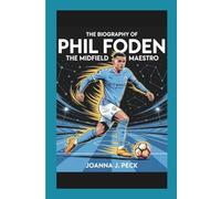 The biography of Phil Foden: The Midfield Maestro