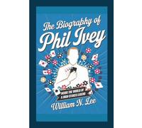 The biography of Phil Ivey: Inside the World of a High-Stakes Legend
