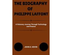 THE BIOGRAPHY OF PHILIPPE LAFFONT: A Visionary Journey Through Technology and Finance (Masters of Enterprise: Pioneers Shaping the Business World)