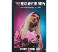 THE BIOGRAPHY OF POPPY: The Life And Legacy Of Poppy