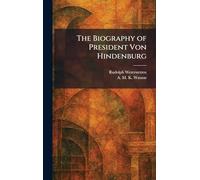 The Biography of President Von Hindenburg