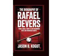 THE BIOGRAPHY OF RAFAEL DEVERS: From a Small Town to a New Beginning with San Francisco Giants