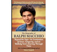 The Biography of Ralph Macchio:: The Unexpected Endurance of an 80s Icon, from Teenage Karate Prodigy to Seasoned Mentor and Cultural Mainstay (An Independent Biography)