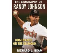 The Biography of Randy Johnson: Dominance on the Diamond