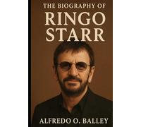 The Biography of Ringo Starr: A Life Measured in Beats, Not Fame
