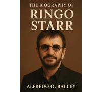 The Biography of Ringo Starr: A Life Measured in Beats, Not Fame