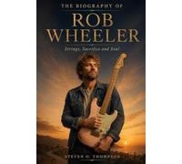 The Biography of Rob Wheeler: Strings, Sacrifice and Soul