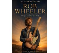 The Biography of Rob Wheeler: Strings, Sacrifice and Soul