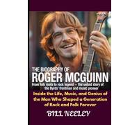 The Biography of Roger McGuinn From Folk Roots to Rock Legend - The Untold Story of the Byrds’ Frontman and Music Pioneer: Inside the Life, Music, and ... Shaped a Generation of Rock and Folk Forever