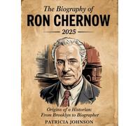 The Biography Of Ron Chernow 2025: Origins of a Historian: From Brooklyn to Biographer