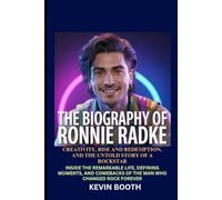 The Biography of Ronnie Radke: Creativity, Rise and Redemption, and the Untold Story of a Rockstar: Inside the Remarkable Life, Defining Moments, and Comebacks of the Man Who Changed Rock Forever