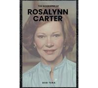 THE BIOGRAPHY OF ROSALYNN CARTER: THE FIRST LADY WHO REDEFINED PUBLIC SERVICE