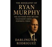 The Biography of Ryan Murphy: The Outsider Who Became Television's Most Powerful Voice
