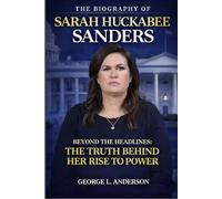 The Biography of Sarah huckabee: Beyond the Headlines: The Truth Behind Her Rise to Power