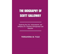 The Biography of Scott Galloway: Exploring the Life, Achievements, and Influence of a Visionary Entrepreneur and Educator