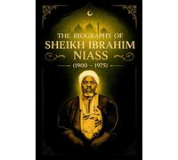 THE BIOGRAPHY OF SHEIKH IBRAHIM NIASS (1900-1975) (Notable People Biography)