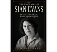 The Biography of Sian Evans: The Historian Who Made the Invisible Impossible to Ignore