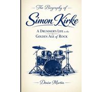 The Biography of Simon Kirke: A Drummer's Life in the Golden Age of Rock