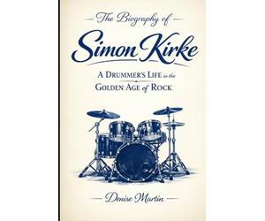 The Biography of Simon Kirke: A Drummer's Life in the Golden Age of Rock