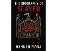 The Biography of Slayer: Blood, Fire, and Fury, The Untold Story of Slayer
