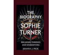 The biography of Sophie Turner: Breaking Thrones and Stereotypes