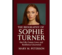 The Biography of Sophie Turner: Her Life, Career, Love, and Resilience Uncovered
