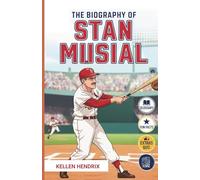 THE BIOGRAPHY OF STAN MUSIAL: The Inspiring Story of One of Baseball's Star First Basemen (For Kids 8-12)